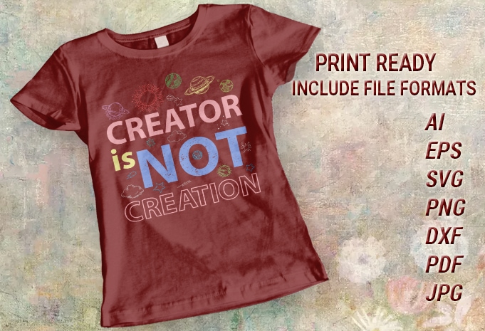 GOD SVG VECTOR PRINTABLE T SHIRT DESIGN, CREATOR IS NOT CREATION