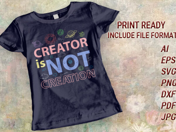 God svg vector printable t shirt design, creator is not creation