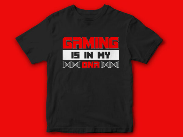 Gaming is in my dna t-shirt design