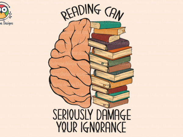 Reading damage your ignorance sublimation t shirt design online