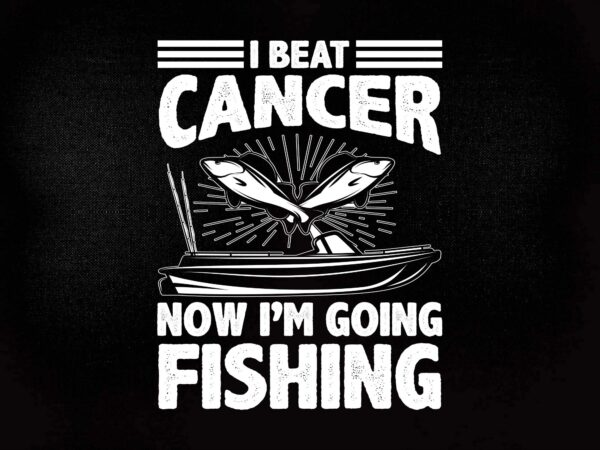 I beat cancer now i’m going fishing svg editable vector t-shirt design printable files