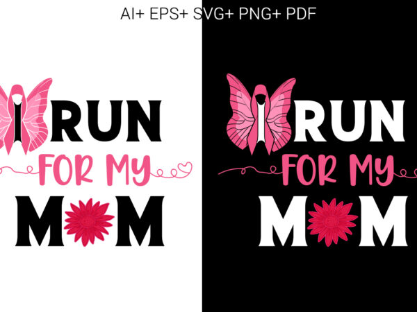 Breast cancer. i run for my mom t shirt template