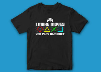 I make moves u play alphabet, gaming t-shirt design