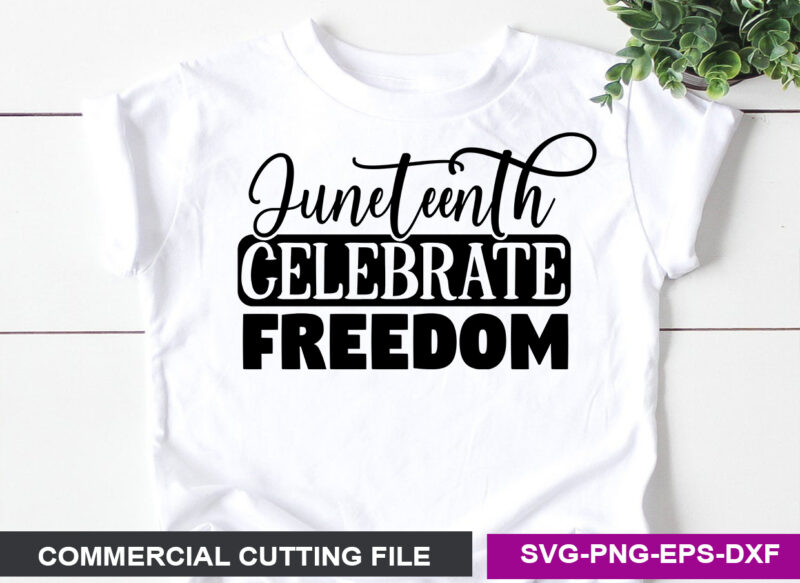 Juneteenth celebrate freedom- SVG