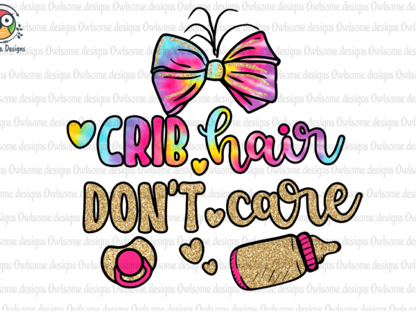 Crib hair don’t care sublimation t shirt vector file