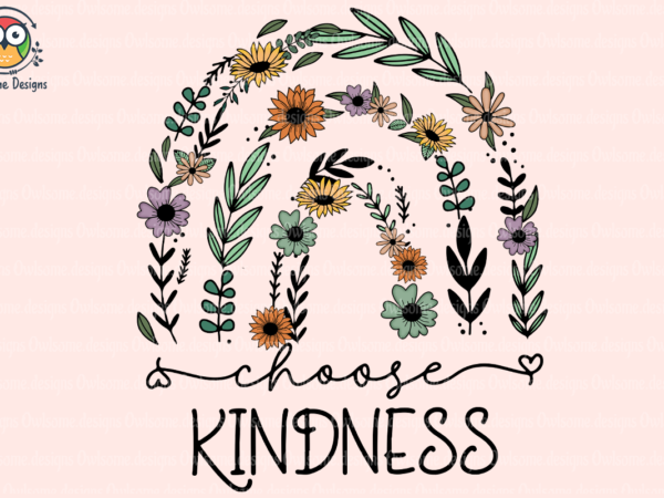 Choose kindness sublimation t shirt vector file