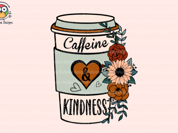 Caffeine kindness sublimation t shirt vector file