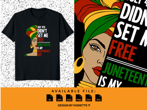 July 4th didn’t set me free juneteenth is my independence day shirt print template. vector clipart