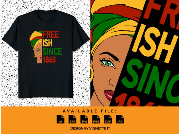 Free ish since 1865, juneteenth independence day, freedom day, 4th of july, american independence day shirt print template t shirt graphic design