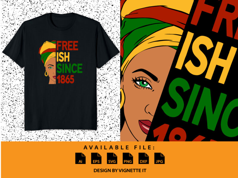 Free ISH since 1865, Juneteenth Independence day, Freedom day, 4th of July, American Independence Day shirt print template