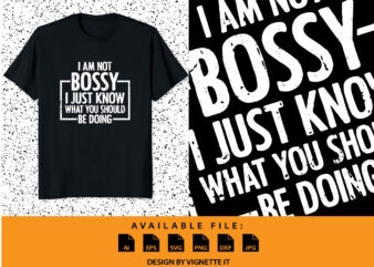 I am not bossy I just know what you should be doing shirt print template
