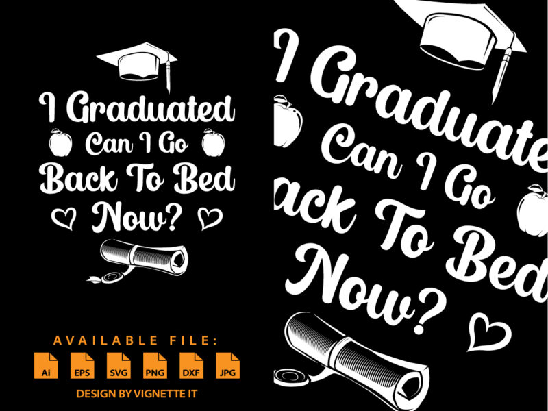 I Graduated Can I Go Back To Bed Now? inspirational quotes, motivational positive quotes, silhouette arts lettering design