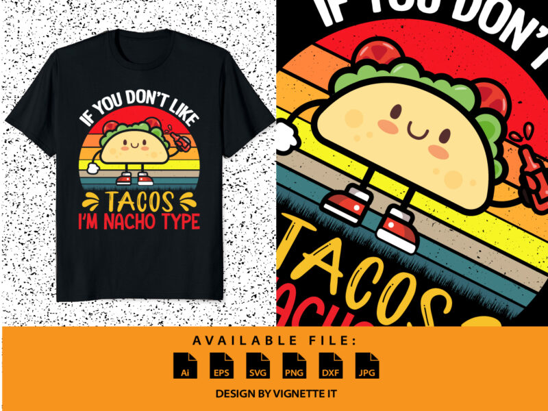 If You Don’t Like Tacos I’m Nacho Type Shirt, Mexican Sombrero, Nacho Hat Shirt, Mexican funny vector element, Nacho Tacos Shirt Frint Template