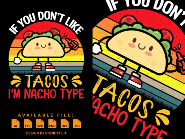 If you don’t like tacos i’m nacho type shirt, mexican sombrero, nacho hat shirt, mexican funny vector element, nacho tacos shirt frint template If you don’t like tacos i’m nacho type shirt, mexican sombrero, nacho hat shirt, mexican funny vector element, nacho tacos shirt frint template