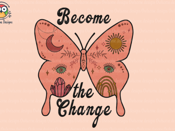 Become the change sublimation design
