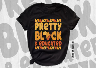 Pretty Black and Educated, Black, Juneteenth, African American, T-Shirt for Blacks, T-shirt design