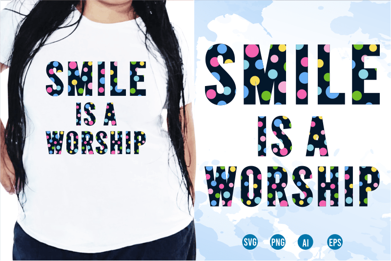 Smile Is A Worship, Quotes T shirt Design, Funny T shirt Design, Sublimation T shirt Designs, T shirt Designs Svg, t shirt designs vector,