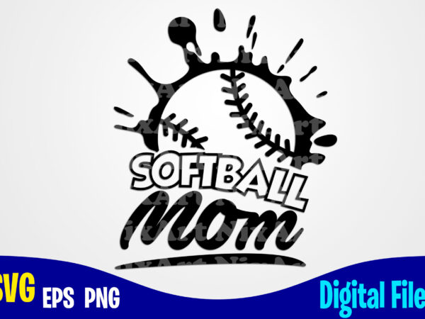 Softball mom, softball mom svg, baseball svg, softball svg, sports svg, softball design svg eps, png files for cutting machines and print t shirt designs for sale t-shirt design png