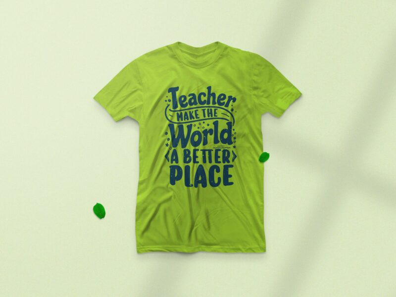 Teacher make the world a better place, Teacher motivation t-shirt design