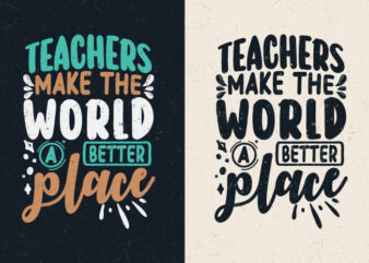 Teachers make the world a better place, Teacher motivation quotes t-shirt design