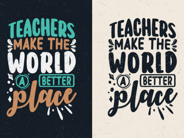 Teachers make the world a better place, teacher motivation quotes t-shirt design
