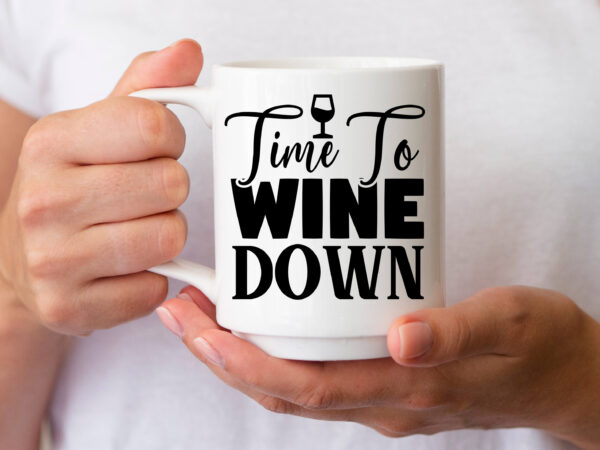 Time to wine down- svg t shirt designs for sale