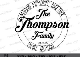 The Thompson Family Vacation 2022 SVG Files, Family Shirt Graphic Design