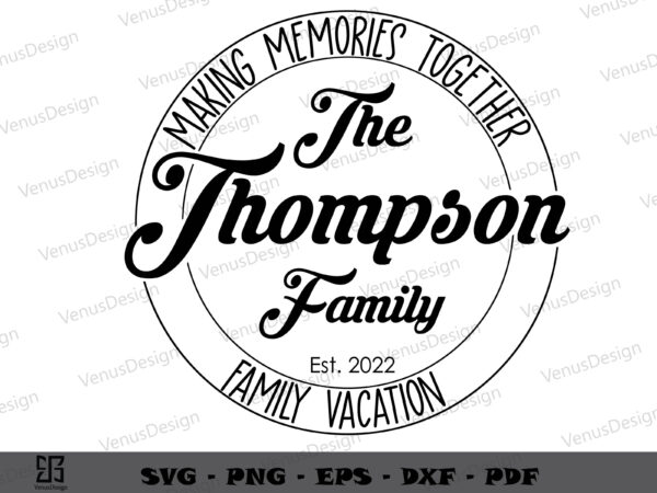 The thompson family vacation 2022 svg files, family shirt graphic design