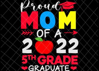 Proud Mom Of A 5th Grade Graduate 2022 Svg, 5th Grade Graduate Svg, Class Of School 2022 Svg, Day Of School Svg