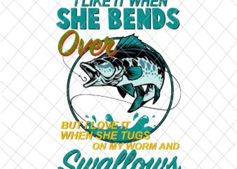 I Like It When She Bends Over Svg, Father’s Day Fishing Svg, Fishing Dad Svg, Fishing Svg, Father’s Day Svg t shirt design for sale