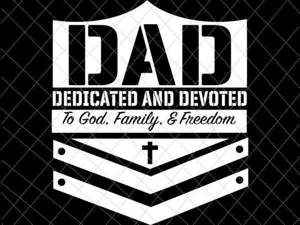 Dad dedicated and devoted svg, god and dad svg, jesus father’s day svg, father’s day svg t shirt vector illustration