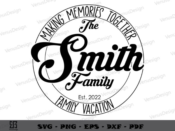 The smith family vacation 2022 svg cutting files, family tee graphic design
