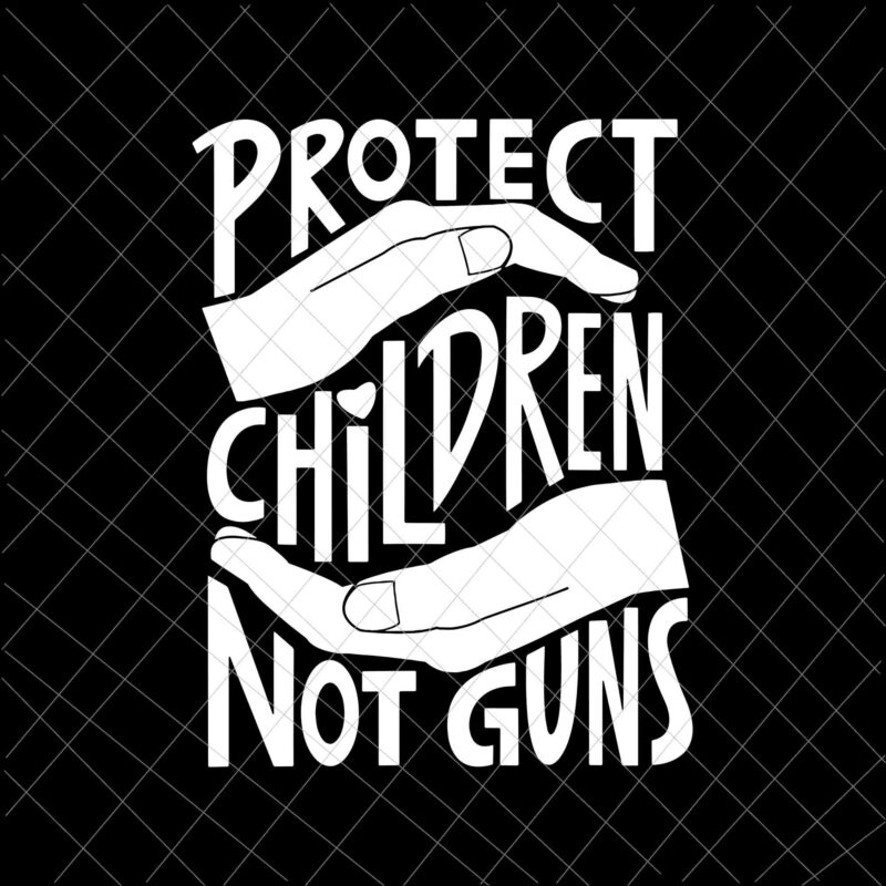 Protect Children Not Guns Svg, Protect Children Svg, Not Gun Svg, Save Children Svg