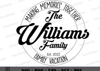 The Williams Family Vacation 2022 SVG Cut File, Family Tshirt Graphic Design