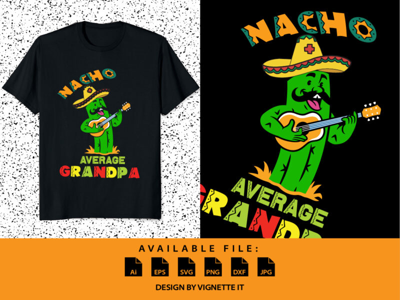 Nacho Average Grandpa, Nacho Cactus Cartoon, Funny Cactus Grandpa, Nacho Hat Shirt, Mexican Sombrero Shirt, Cinco De Mayo Party Shirt Print Template