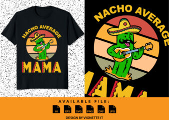 Nacho Average Mama, Nacho Cactus Shirt, Cinco De Mayo Sunset Shirt, Cactus Sunset Shirt, Cinco De Mayo Cactus Shirt Mother’s Day Cactus Shirt, Cinco De Mayo Shirt Template