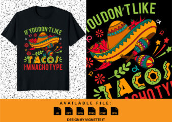 If You Don’t Like Tacos I’m Nacho Type Shirt, Mexican Sombrero, Nacho Hat Shirt, Mexican funny vector element, Nacho Tacos Shirt Frint Template
