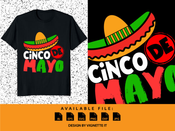 Cinco de mayo funny fiesta shirt mexican sombrero, mexican holiday cinco de mayo party shirt, nacho hat shirt, cinco de mayo shirt template