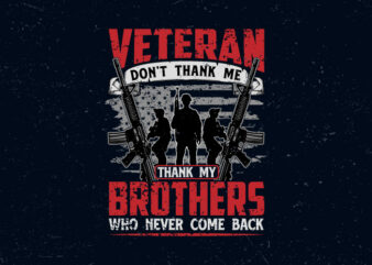 Veteran don’t thank me thank my brother who never come back, Veteran t-shirt design,