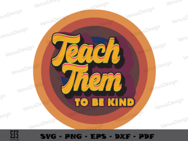 Teach them to be kind retro vintage sublimation files, teacher day tshirt design