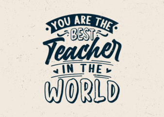 You are the best teacher in the world, Teacher motivation t-shirt design