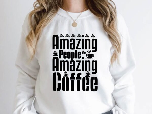 Amazing people amazing coffee t shirt vector