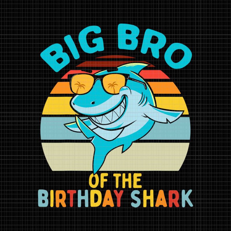 Big Bro Of The Shark Birthday Brother Svg, Shark Birthday Svg, Father’s Day Svg, Father Svg, Dad Svg, Daddy Shark Svg