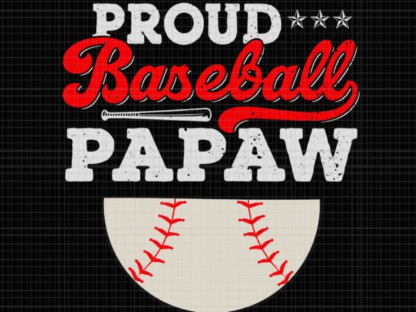 Proud baseball papaw svg, ball vintage father’s day svg, father’s day svg, father svg, dad svg, papaw svg t shirt illustration