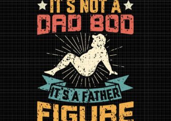 It’s Not A Dad Bod It’s Father Figure Svg, Vintage Father’s Day Svg, Father’s Day Svg, Father Svg, Dad Bod Svg, Dad Svg, Dad Bod