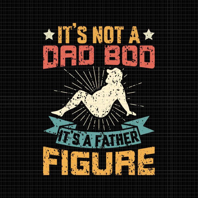 It’s Not A Dad Bod It’s Father Figure Svg, Vintage Father’s Day Svg, Father’s Day Svg, Father Svg, Dad Bod Svg, Dad Svg, Dad Bod