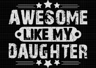Awesome Like My Daughter Svg, Funny Father’s Day Svg, Dad Joke Svg, Father Svg, Dad Svg