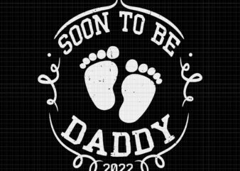 Soon To Be Daddy 2022 Svg, Father’s Day Svg, First Time Dad Pregnancy Svg, Daddy 2022 Svg, Dad Pregnancy Svg, Father Svg