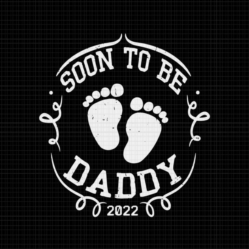 Soon To Be Daddy 2022 Svg, Father’s Day Svg, First Time Dad Pregnancy Svg, Daddy 2022 Svg, Dad Pregnancy Svg, Father Svg