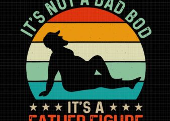 It’s Not a Dad Bod It’s a Father Figure Svg, Dad Bod Svg, Father’s Day Svg, Father Figure Svg, Father Svg, Dad Svg